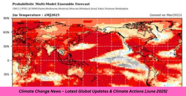 Climate Change News – Latest Global Updates & Climate Actions [June 2025]