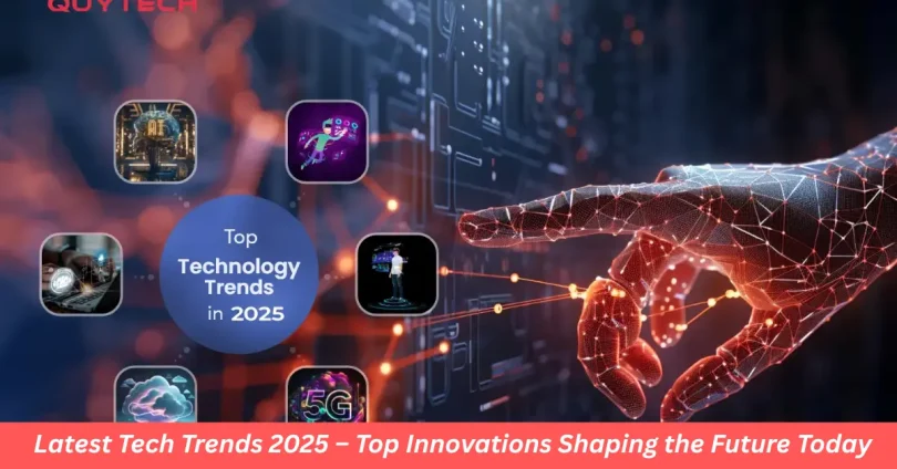 Latest Tech Trends 2025 – Top Innovations Shaping the Future Today