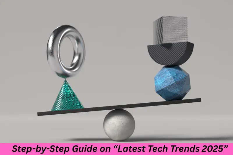 Step-by-Step Guide on “Latest Tech Trends 2025”