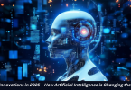Top AI Innovations in 2025 – How Artificial Intelligence is Changing the World