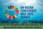 UN Summit Highlights 2025 Key Outcomes, Global Agreements & Ocean Protection Updates